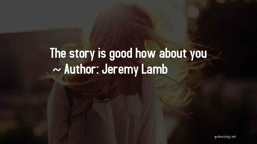 Jeremy Lamb Quotes: The Story Is Good How About You