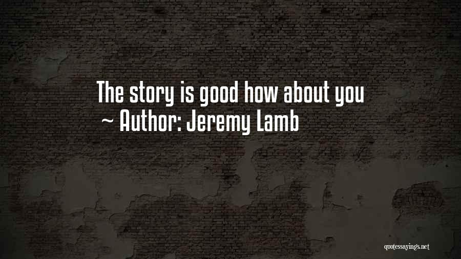 Jeremy Lamb Quotes: The Story Is Good How About You