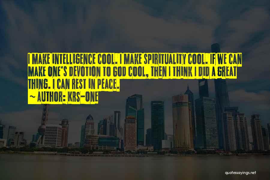 KRS-One Quotes: I Make Intelligence Cool. I Make Spirituality Cool. If We Can Make One's Devotion To God Cool, Then I Think