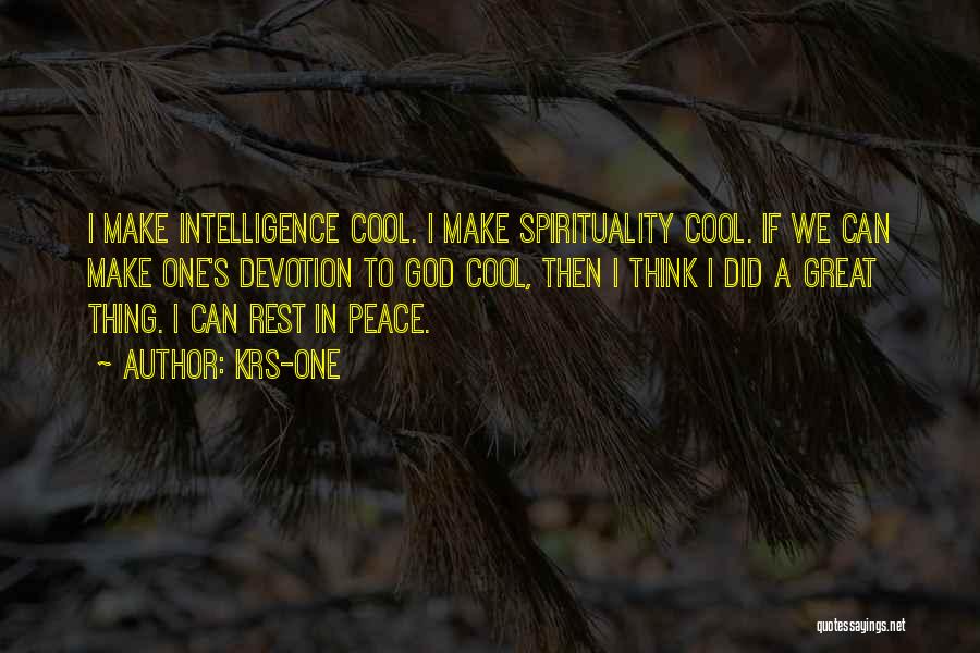 KRS-One Quotes: I Make Intelligence Cool. I Make Spirituality Cool. If We Can Make One's Devotion To God Cool, Then I Think