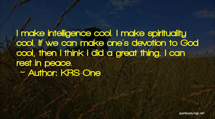 KRS-One Quotes: I Make Intelligence Cool. I Make Spirituality Cool. If We Can Make One's Devotion To God Cool, Then I Think