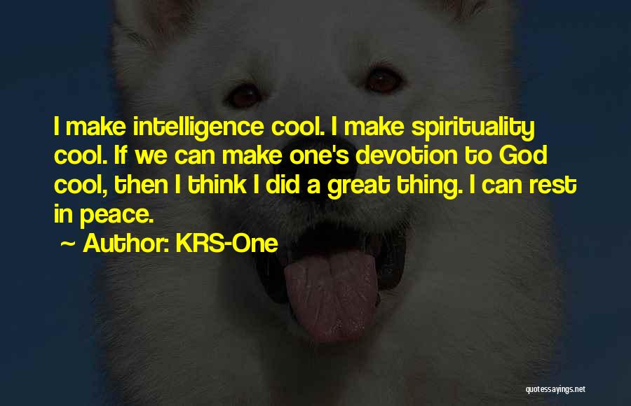 KRS-One Quotes: I Make Intelligence Cool. I Make Spirituality Cool. If We Can Make One's Devotion To God Cool, Then I Think