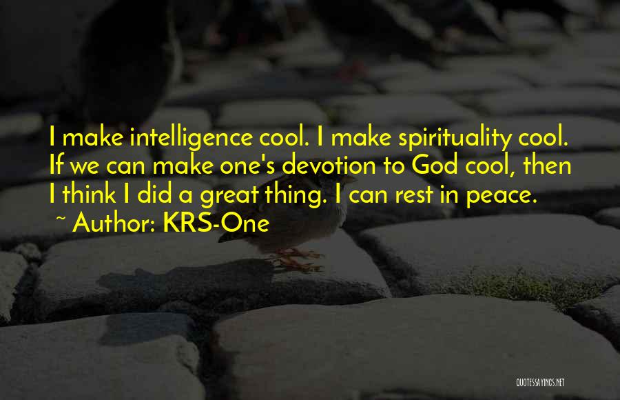 KRS-One Quotes: I Make Intelligence Cool. I Make Spirituality Cool. If We Can Make One's Devotion To God Cool, Then I Think