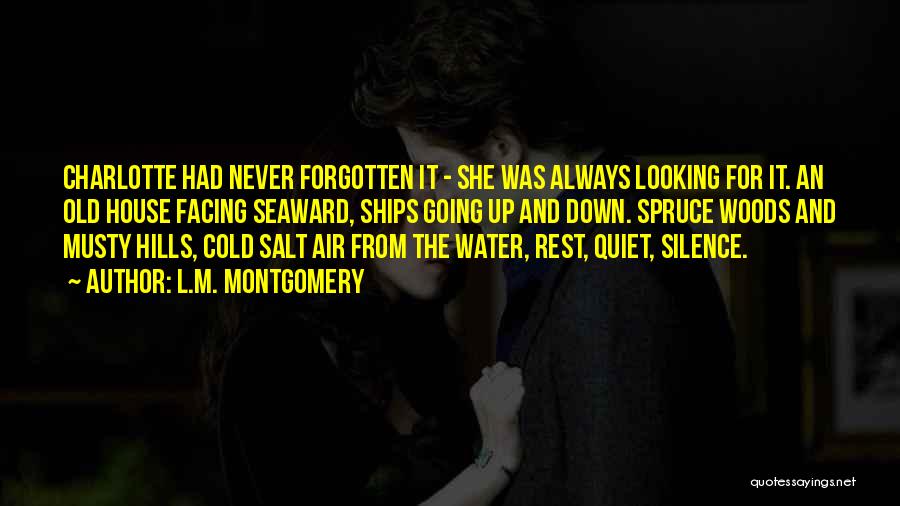 L.M. Montgomery Quotes: Charlotte Had Never Forgotten It - She Was Always Looking For It. An Old House Facing Seaward, Ships Going Up