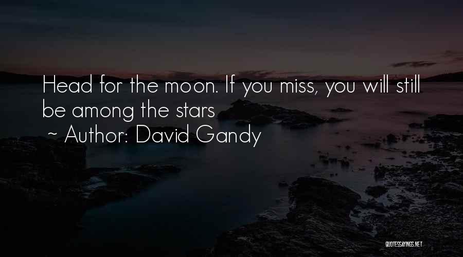 David Gandy Quotes: Head For The Moon. If You Miss, You Will Still Be Among The Stars