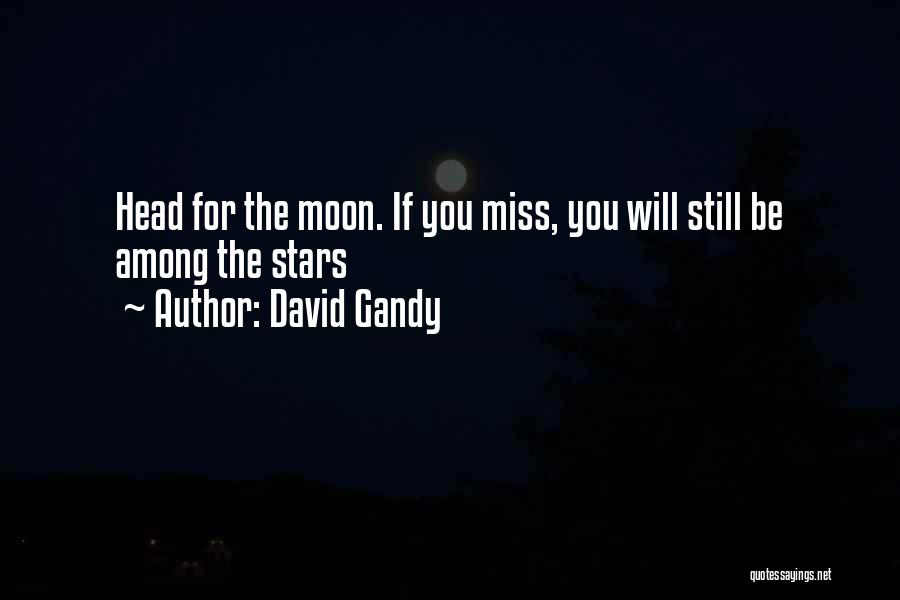 David Gandy Quotes: Head For The Moon. If You Miss, You Will Still Be Among The Stars