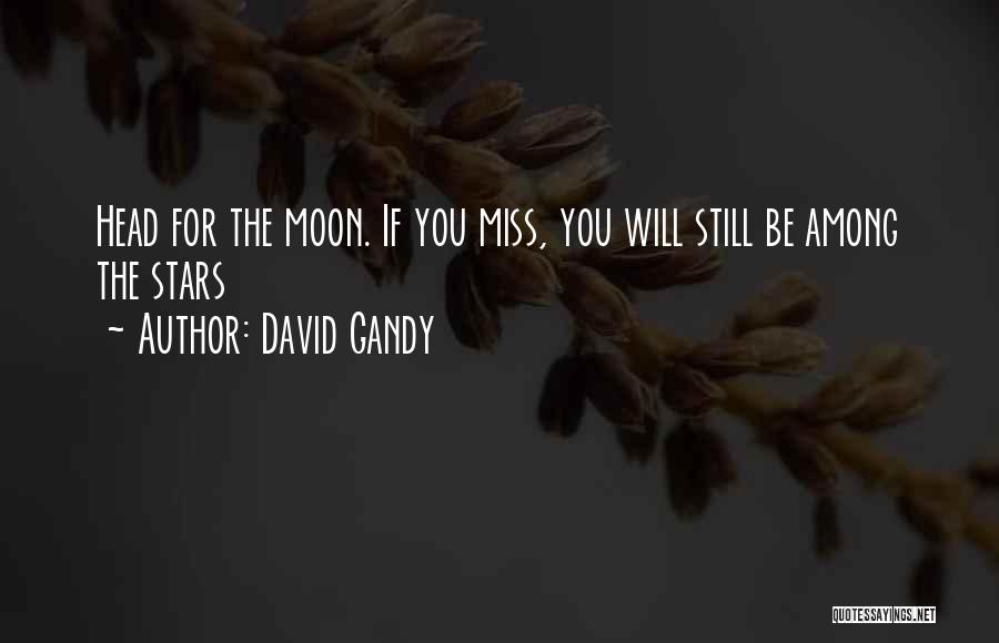 David Gandy Quotes: Head For The Moon. If You Miss, You Will Still Be Among The Stars