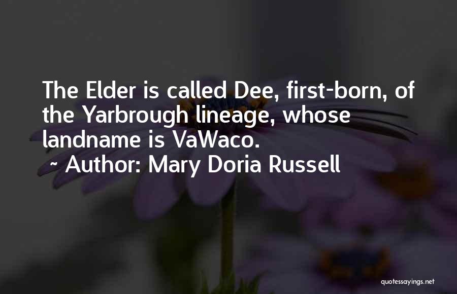 Mary Doria Russell Quotes: The Elder Is Called Dee, First-born, Of The Yarbrough Lineage, Whose Landname Is Vawaco.