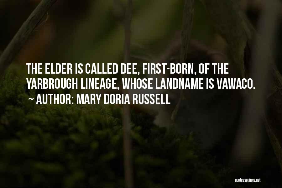 Mary Doria Russell Quotes: The Elder Is Called Dee, First-born, Of The Yarbrough Lineage, Whose Landname Is Vawaco.