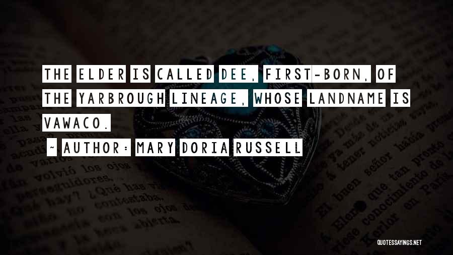Mary Doria Russell Quotes: The Elder Is Called Dee, First-born, Of The Yarbrough Lineage, Whose Landname Is Vawaco.