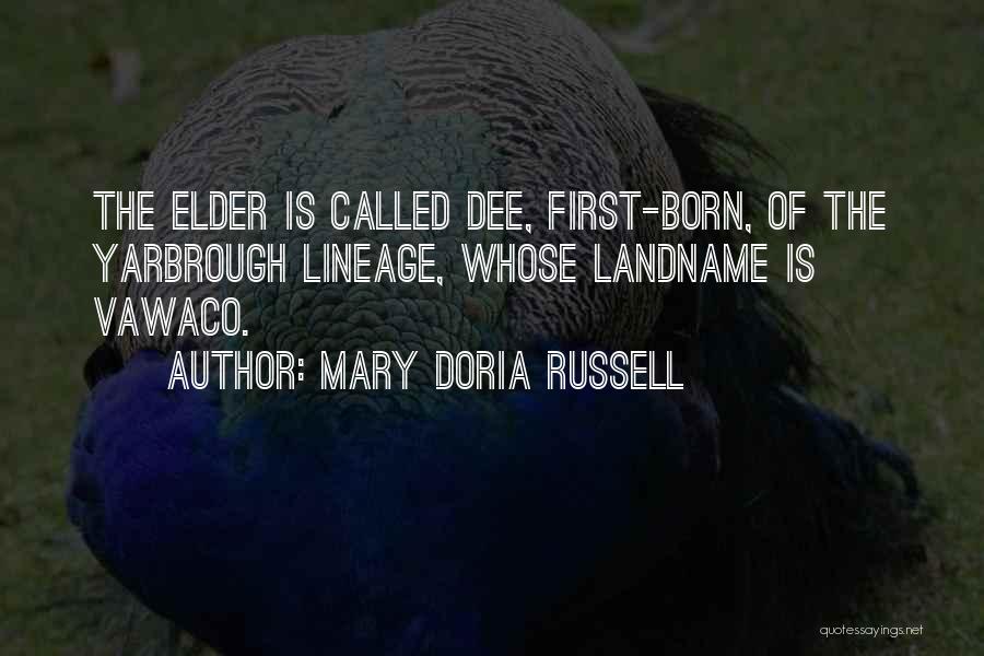 Mary Doria Russell Quotes: The Elder Is Called Dee, First-born, Of The Yarbrough Lineage, Whose Landname Is Vawaco.
