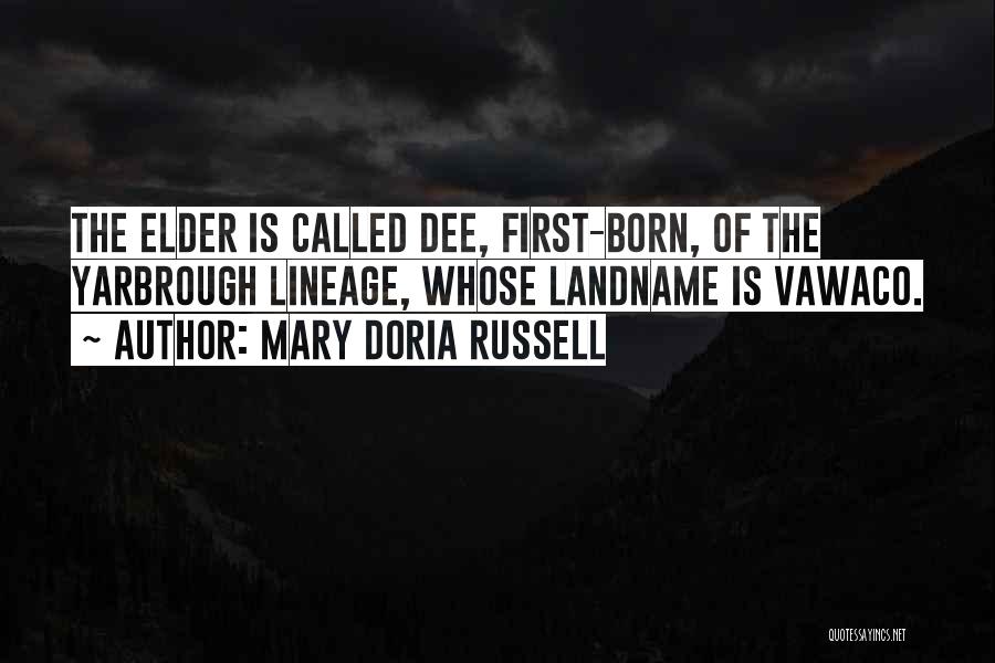 Mary Doria Russell Quotes: The Elder Is Called Dee, First-born, Of The Yarbrough Lineage, Whose Landname Is Vawaco.