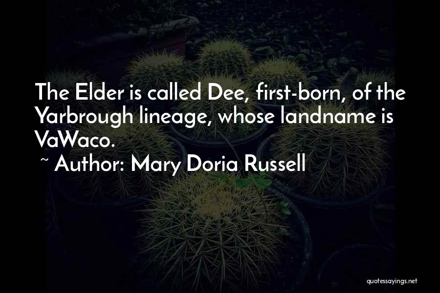 Mary Doria Russell Quotes: The Elder Is Called Dee, First-born, Of The Yarbrough Lineage, Whose Landname Is Vawaco.
