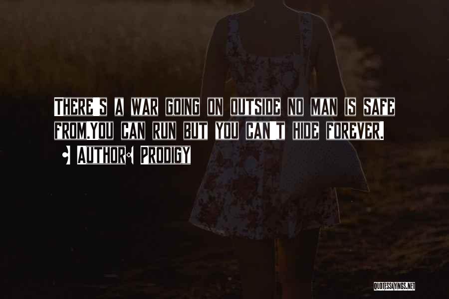 Prodigy Quotes: There's A War Going On Outside No Man Is Safe From.you Can Run But You Can't Hide Forever.
