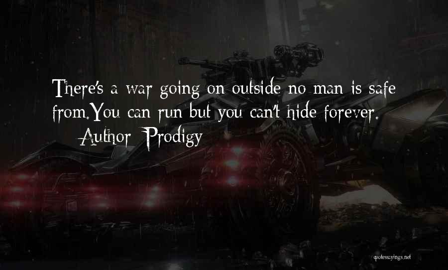 Prodigy Quotes: There's A War Going On Outside No Man Is Safe From.you Can Run But You Can't Hide Forever.