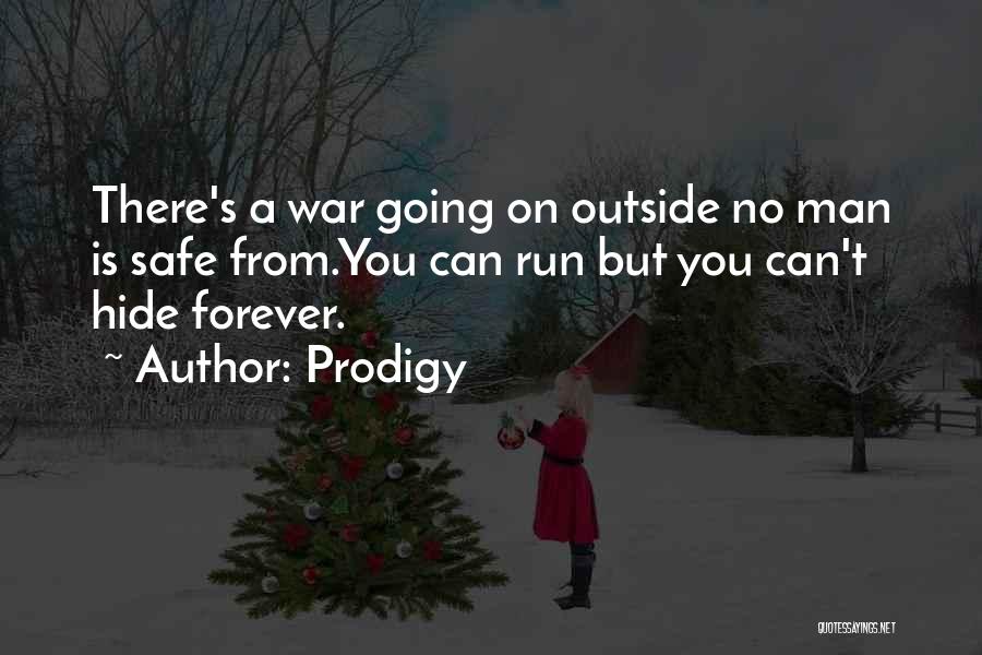 Prodigy Quotes: There's A War Going On Outside No Man Is Safe From.you Can Run But You Can't Hide Forever.
