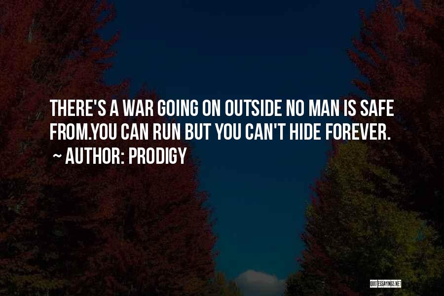 Prodigy Quotes: There's A War Going On Outside No Man Is Safe From.you Can Run But You Can't Hide Forever.