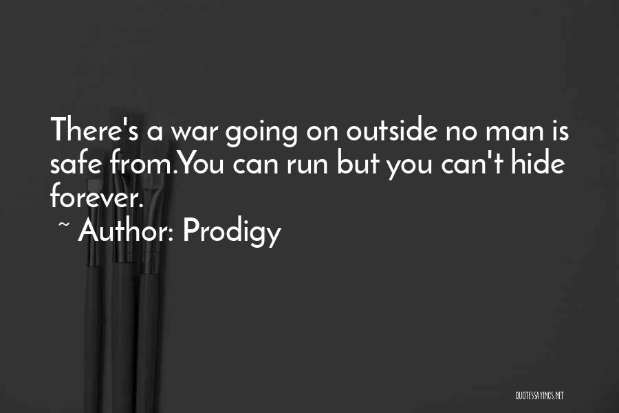 Prodigy Quotes: There's A War Going On Outside No Man Is Safe From.you Can Run But You Can't Hide Forever.