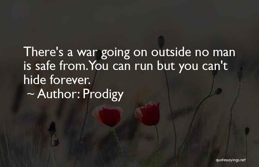 Prodigy Quotes: There's A War Going On Outside No Man Is Safe From.you Can Run But You Can't Hide Forever.