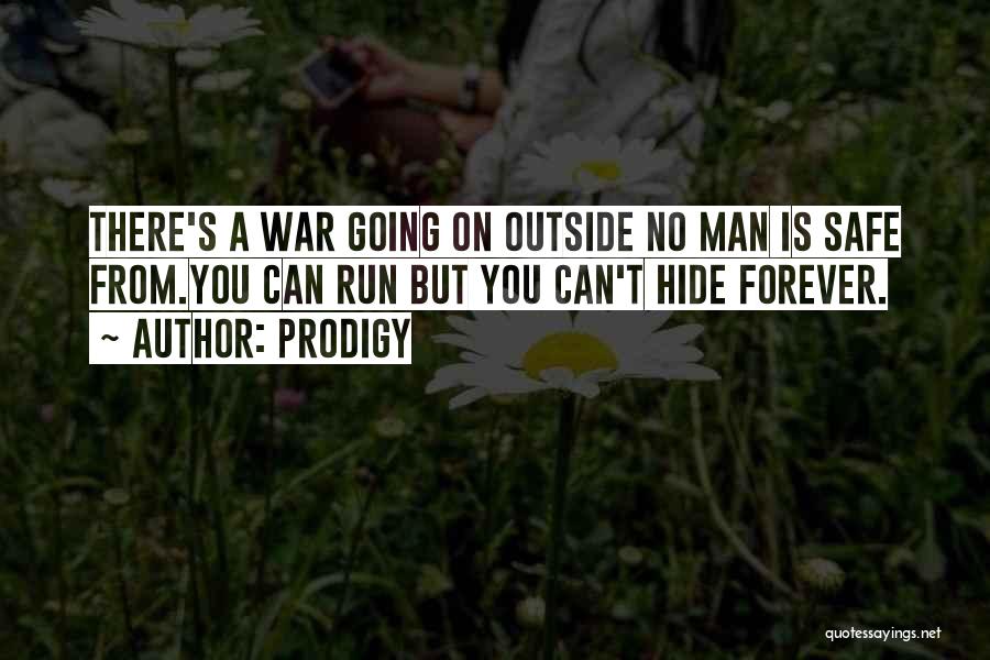 Prodigy Quotes: There's A War Going On Outside No Man Is Safe From.you Can Run But You Can't Hide Forever.