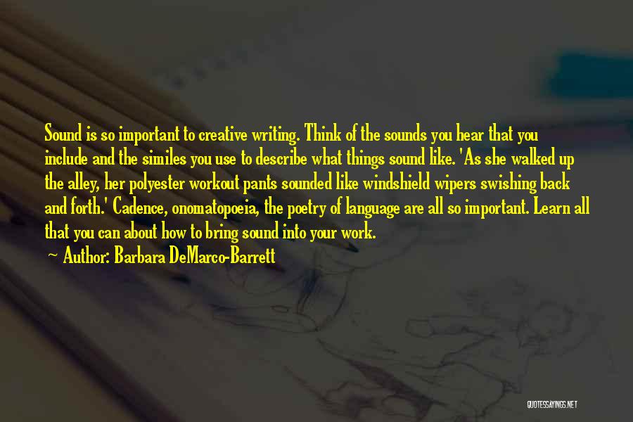 Barbara DeMarco-Barrett Quotes: Sound Is So Important To Creative Writing. Think Of The Sounds You Hear That You Include And The Similes You