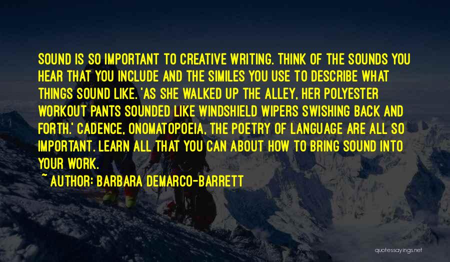 Barbara DeMarco-Barrett Quotes: Sound Is So Important To Creative Writing. Think Of The Sounds You Hear That You Include And The Similes You