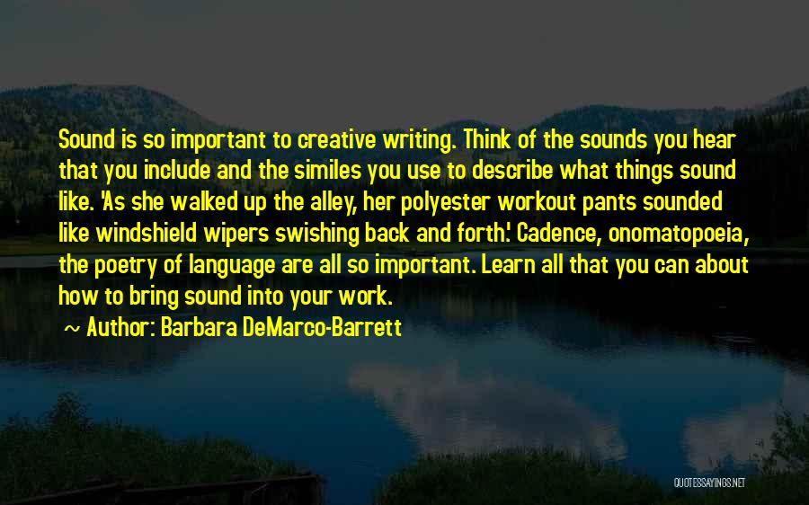 Barbara DeMarco-Barrett Quotes: Sound Is So Important To Creative Writing. Think Of The Sounds You Hear That You Include And The Similes You