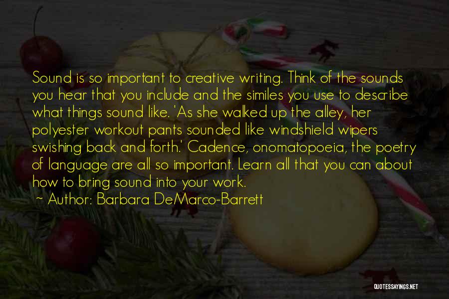 Barbara DeMarco-Barrett Quotes: Sound Is So Important To Creative Writing. Think Of The Sounds You Hear That You Include And The Similes You