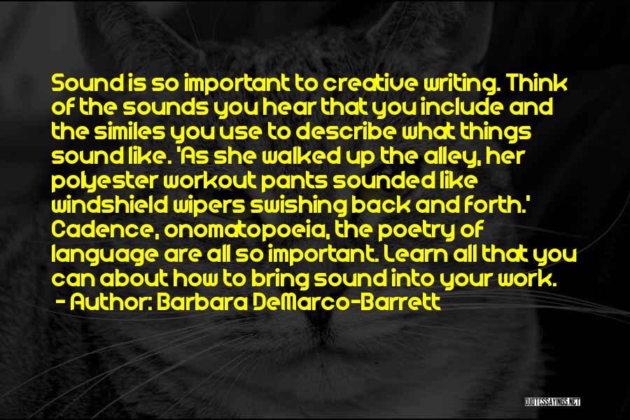 Barbara DeMarco-Barrett Quotes: Sound Is So Important To Creative Writing. Think Of The Sounds You Hear That You Include And The Similes You