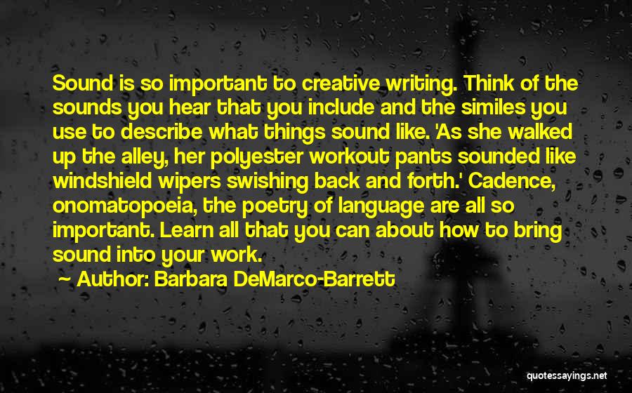 Barbara DeMarco-Barrett Quotes: Sound Is So Important To Creative Writing. Think Of The Sounds You Hear That You Include And The Similes You