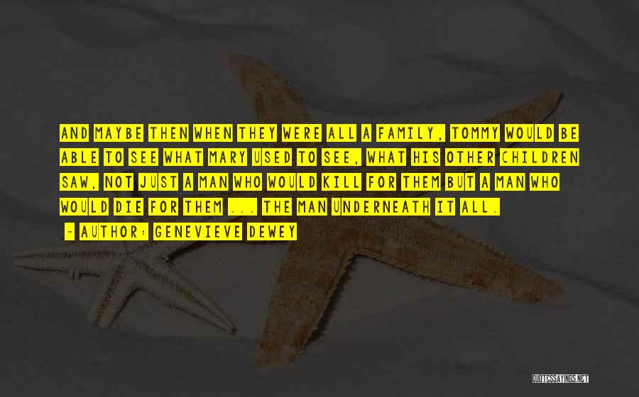 Genevieve Dewey Quotes: And Maybe Then When They Were All A Family, Tommy Would Be Able To See What Mary Used To See,