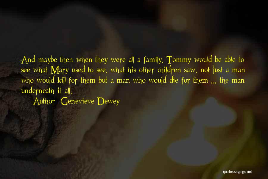 Genevieve Dewey Quotes: And Maybe Then When They Were All A Family, Tommy Would Be Able To See What Mary Used To See,