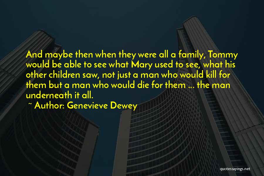 Genevieve Dewey Quotes: And Maybe Then When They Were All A Family, Tommy Would Be Able To See What Mary Used To See,