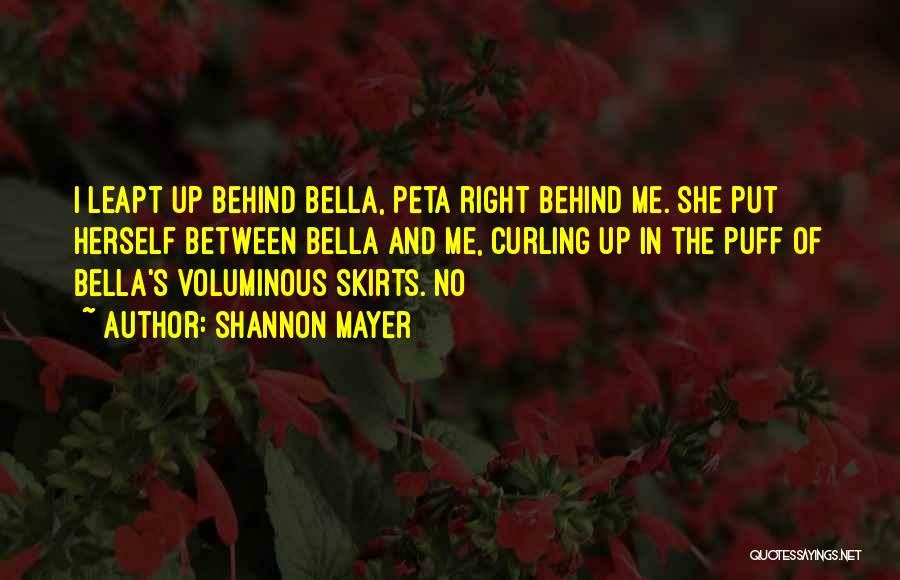 Shannon Mayer Quotes: I Leapt Up Behind Bella, Peta Right Behind Me. She Put Herself Between Bella And Me, Curling Up In The