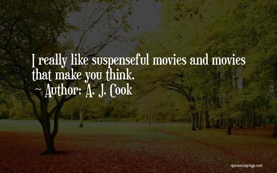 A. J. Cook Quotes: I Really Like Suspenseful Movies And Movies That Make You Think.