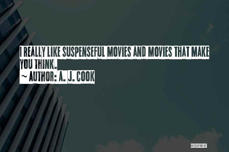 A. J. Cook Quotes: I Really Like Suspenseful Movies And Movies That Make You Think.