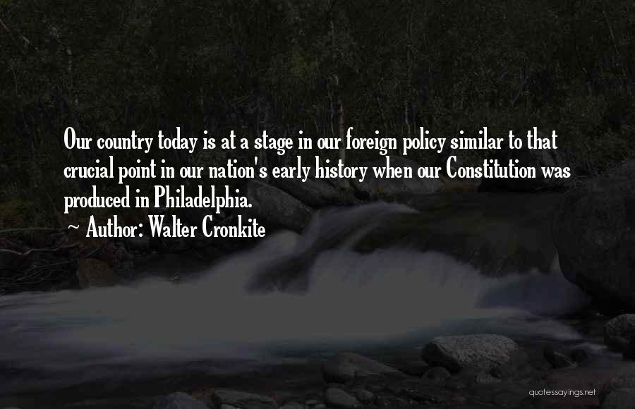 Walter Cronkite Quotes: Our Country Today Is At A Stage In Our Foreign Policy Similar To That Crucial Point In Our Nation's Early