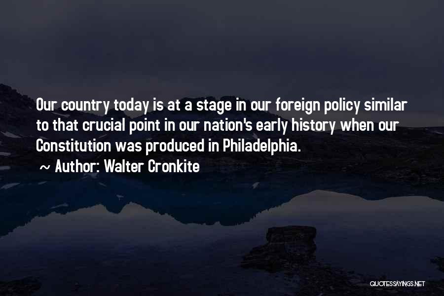 Walter Cronkite Quotes: Our Country Today Is At A Stage In Our Foreign Policy Similar To That Crucial Point In Our Nation's Early