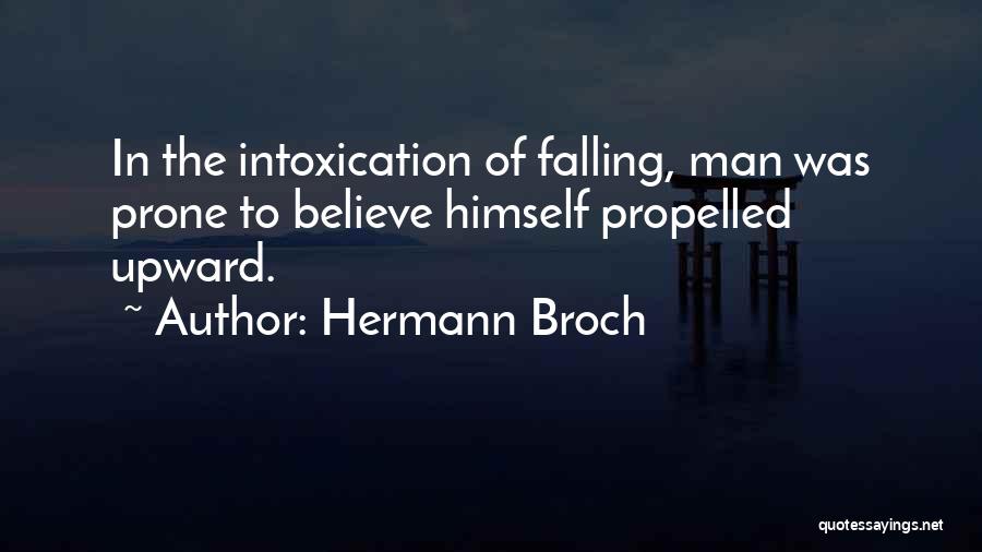 Hermann Broch Quotes: In The Intoxication Of Falling, Man Was Prone To Believe Himself Propelled Upward.