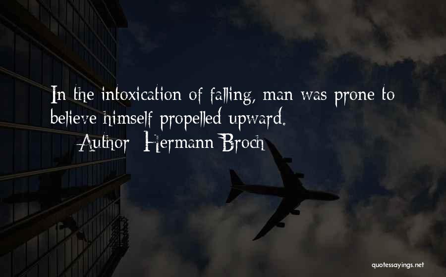 Hermann Broch Quotes: In The Intoxication Of Falling, Man Was Prone To Believe Himself Propelled Upward.