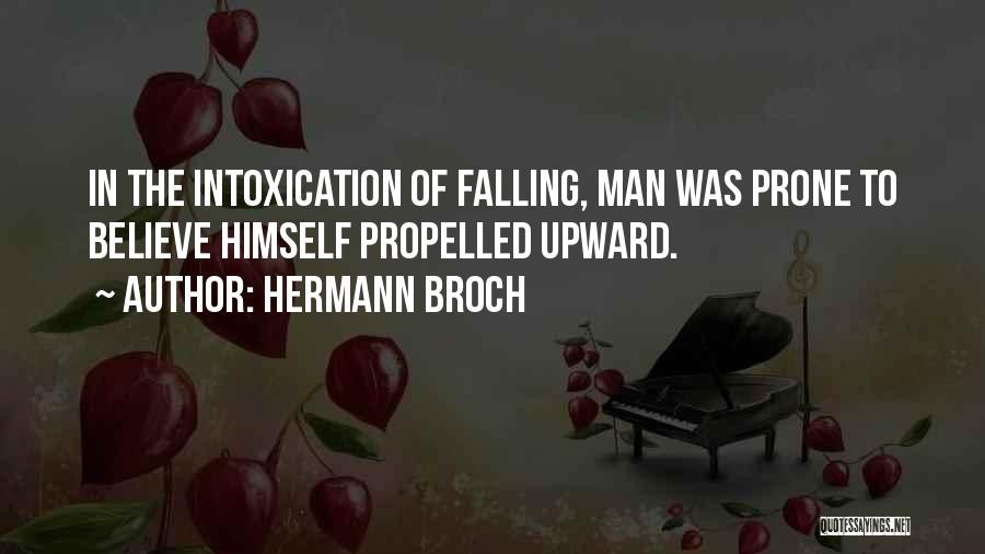 Hermann Broch Quotes: In The Intoxication Of Falling, Man Was Prone To Believe Himself Propelled Upward.