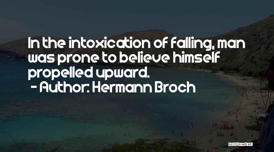 Hermann Broch Quotes: In The Intoxication Of Falling, Man Was Prone To Believe Himself Propelled Upward.