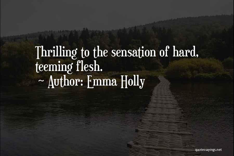 Emma Holly Quotes: Thrilling To The Sensation Of Hard, Teeming Flesh.