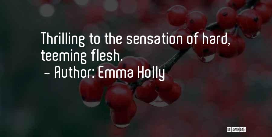 Emma Holly Quotes: Thrilling To The Sensation Of Hard, Teeming Flesh.