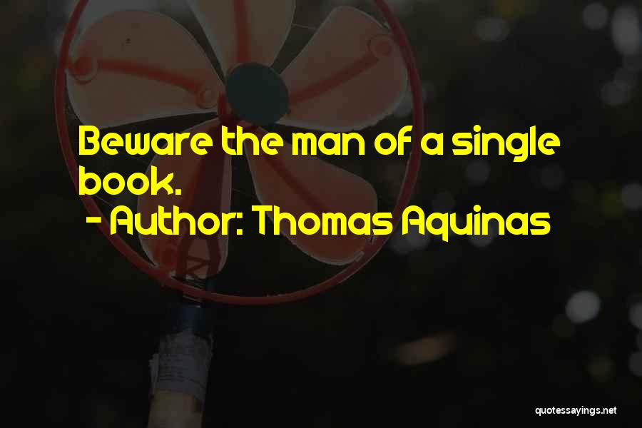 Thomas Aquinas Quotes: Beware The Man Of A Single Book.