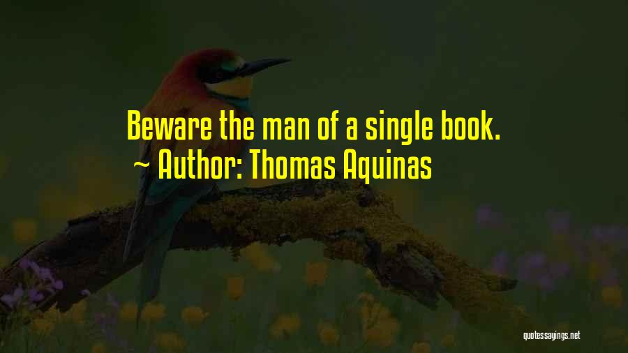 Thomas Aquinas Quotes: Beware The Man Of A Single Book.