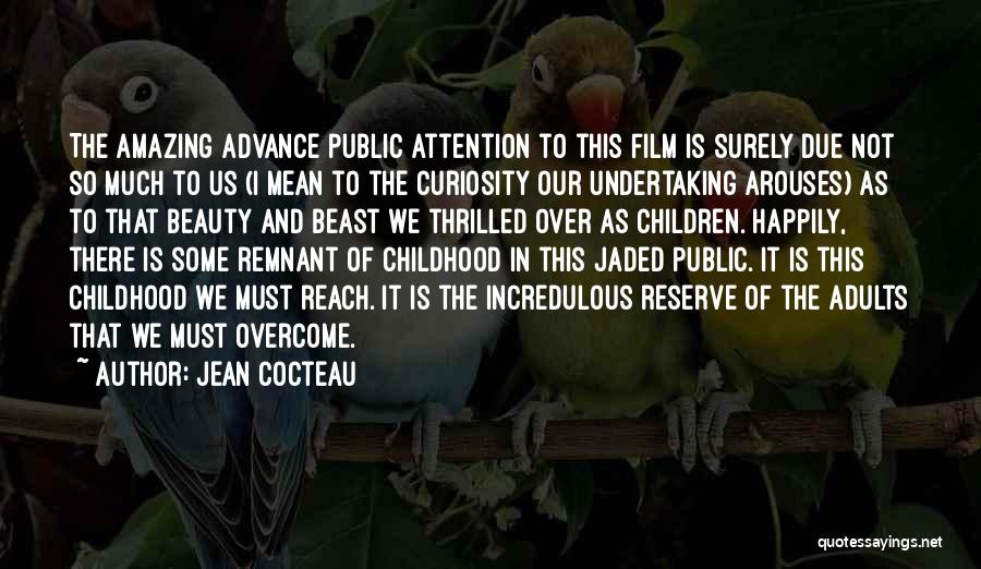 Jean Cocteau Quotes: The Amazing Advance Public Attention To This Film Is Surely Due Not So Much To Us (i Mean To The
