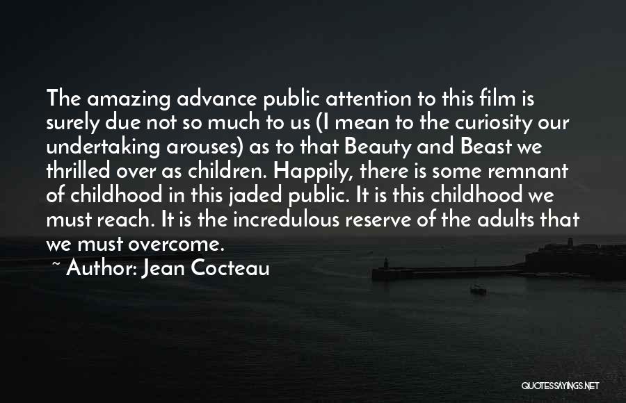 Jean Cocteau Quotes: The Amazing Advance Public Attention To This Film Is Surely Due Not So Much To Us (i Mean To The