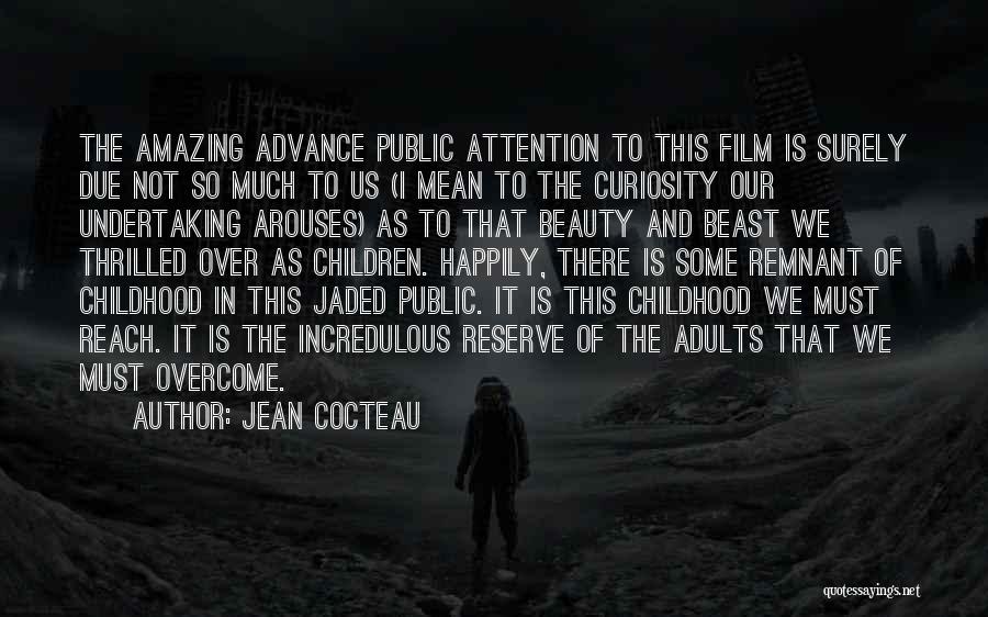Jean Cocteau Quotes: The Amazing Advance Public Attention To This Film Is Surely Due Not So Much To Us (i Mean To The