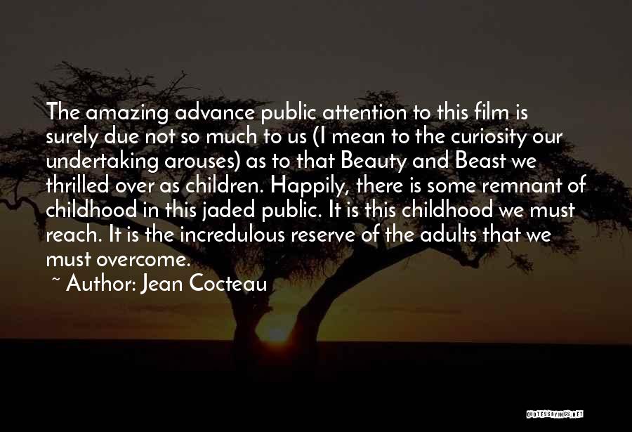 Jean Cocteau Quotes: The Amazing Advance Public Attention To This Film Is Surely Due Not So Much To Us (i Mean To The